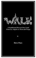 Walk: A Southbound Descent over Land from Los Angeles to Tierra Del Fuego 0982400802 Book Cover