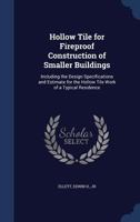 Hollow Tile for Fireproof Construction of Smaller Buildings: Including the Design Specifications and Estimate for the Hollow Tile Work of a Typical Residence 1340267160 Book Cover