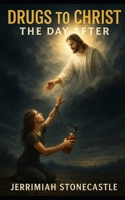 Drugs to Christ: The Day After! B0F9YXYVQZ Book Cover
