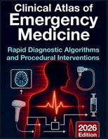 Clinical Atlas of Emergency Medicine: Rapid Diagnostic Algorithms and Procedural Interventions: Evidence-Based Visual Guide to Acute Care ... (DR. JARI ALBRIGHT MEDICAL SURGERY BOOKS) B0GZZ6P8H4 Book Cover