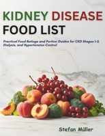 Kidney Disease Food List: Practical Food Ratings and Portion Guides for CKD Stages 1–5, Dialysis, and Hypertension Control B0GBRRQR2R Book Cover