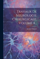 Travaux de Neurologie Chirurgicale, Volume 4... 1021878162 Book Cover