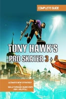 Tony Hawk's Pro Skater 3 + 4: Ultimate New Strategy & Walkthrough Guide 2025 (100% Helpful): Foundry Walkthrough - All Goals, Collectibles, and Challenges, All Secret Graffiti Spot Locations B0FHM89978 Book Cover