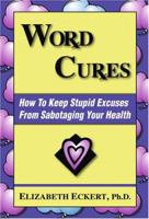 Word Cures: How To Keep Stupid Excuses From Sabotaging Your Health 0975378007 Book Cover