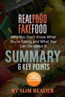 Real Food/Fake Food: Why You Don't Know What You're Eating and What You Can Do about It - Summary & Key Points with Bonus Critics Review 1536890006 Book Cover