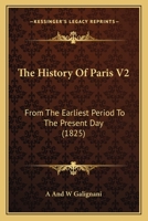 The History Of Paris V2: From The Earliest Period To The Present Day 1165699044 Book Cover