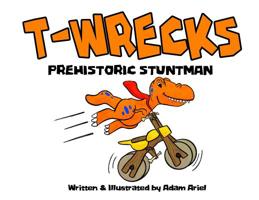 T-Wrecks: Prehistoric Stuntman 0648527107 Book Cover
