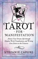 Tarot for Manifestation: Attract Your Dream Life Through Shadow Work, Visualization and Writing Love Letters to the Universe 1837824339 Book Cover
