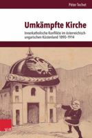 Umkampfte Kirche: Innerkatholische Konflikte Im Osterreichisch-Ungarischen Kustenland 1890-1914 352535696X Book Cover