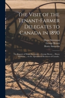 The Visit of the Tenant-farmer Delegates to Canada in 1890 [microform]: the Reports of Major Stevenson ... George Brown ... Henry Simmons ... on the A 1015344380 Book Cover