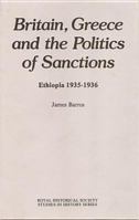 Britain, Greece and the Politics of Sanctions: Ethiopia, 1935-1936 (Royal Historical Society Studies in History) 0901050865 Book Cover