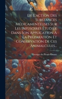De L'action Des Substances Médicamenteuses Sur Les Infusoires Étudiée Dans Son Application À La Préparation Et Conservation De Ces Animalcules... (French Edition) 1020231629 Book Cover
