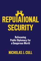 Reputational Security: Refocusing Public Diplomacy for a Dangerous World 1509559264 Book Cover