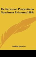 De Sermone Propertiano Specimen Primum (1888) 1160411484 Book Cover