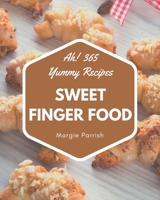 Ah! 365 Yummy Sweet Finger Food Recipes: An Inspiring Yummy Sweet Finger Food Cookbook for You B08JF2BL13 Book Cover