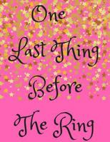 One Last Thing Before the Ring 1726626490 Book Cover