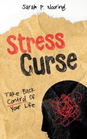 Stress Curse: Take Back Control Of Your Life 1952814081 Book Cover
