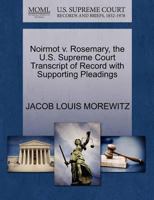 Noirmot v. Rosemary, the U.S. Supreme Court Transcript of Record with Supporting Pleadings 1270153285 Book Cover