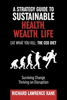 Eat What You Kill: The CEO Diet: A STRATEGY GUIDE TO SUSTAINABLE HEALTH, WEALTH, LIFESPAN (CEO GUIDE) B0884FKNLP Book Cover