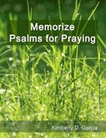 Memorize Psalms for Praying: A New Scripture Memory System to Memorize Scripture Quickly and Easily in Only Minutes per Day 1940282330 Book Cover