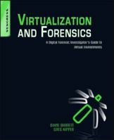 Virtualization And Forensics: A Digital Forensic Investigator's Guide To Virtual Environments 1597495573 Book Cover
