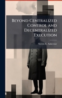 Beyond Centralized Control and Decentralized Execution 1025108019 Book Cover