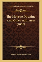 The Monroe Doctrine and Other Addresses 116416564X Book Cover