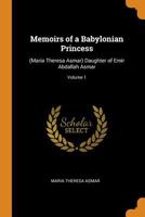 Memoirs of a Babylonian Princess: (maria Theresa Asmar) Daughter of Emir Abdallah Asmar; Volume 1 0344429075 Book Cover