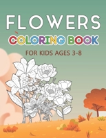 Flowers Coloring Book: Color your Favorite Flowers Drawings - Best Artistic Activity for Kids - Coloring Books for 3-8 Years B08PJP5DV4 Book Cover