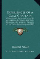 Experiences of a Gaol Chaplain: Comprising Recollections of Ministerial Intercourse with Criminals of Various Classes, with Their Confessions 1240063679 Book Cover