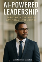 AI-Powered Leadership: Thriving in the Age of Artificial Intelligence B0F2ZX99P1 Book Cover