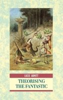 Theorising the Fantastic (Interrogating Texts) 0340677260 Book Cover