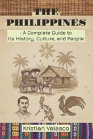 The Philippines: A Complete Guide to Its History, Culture, and People B0G494TDST Book Cover