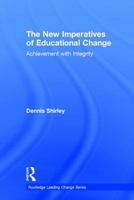 The New Imperatives of Educational Change: Achievement with Integrity (Routledge Leading Change Series) 1138926930 Book Cover