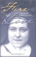 Fire Of Love: Praying With Therese Of Lisieux 0819826790 Book Cover