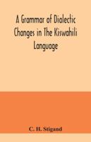 A Grammar of Dialectic Changes in the Kiswahili Language. with an Introd. and a Recension and Poetical Translation of the Poem Inkishafi, a Swahili Speculum Mundi 9354041175 Book Cover