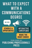 What to Expect: Communications: A Real-World Guide to Communications Majors, Media Careers, and Creative Opportunities (What to Expect: College Degree Series) B0F8MY25G5 Book Cover
