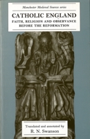 Catholic England: Faith, Religion, and Observance Before the Reformation (Manchester Medieval Sources) 0719090776 Book Cover
