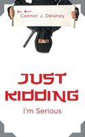 Just Kidding: I'm Serious 1525576615 Book Cover