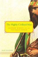 The Highly Civilized Man: Richard Burton and the Victorian World 0674025520 Book Cover