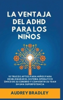 La Ventaja del ADHD para los Niños: 10 Trucos Amigables para los Niños para Desbloquear el Sistema Operativo Único de su Cerebro y Convertir su ADHD en una Superpotencia (Spanish Edition) B0GNDDBHDL Book Cover