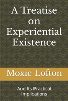 A Treatise on Experiential Existence: And Its Practical Implications B0CDNM7ZY9 Book Cover