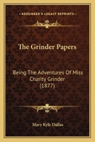 The Grinder Papers: Being the Adventures of Miss Charity Grinder ... 1167050304 Book Cover
