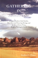 Gathering in Harmony: A Saga of Southern Utah Families, Their Roots and Pioneering Heritage, and the Tale of Antone Prince, Sheriff of Washington County 0870623273 Book Cover
