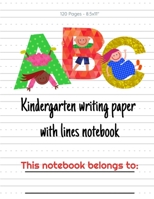 Kindergarten Writing Paper With Lines Notebook: Writing Paper for Kids Kindergarten Learn Letter Formation 120 Pages 8.5x11 Journal 168945699X Book Cover