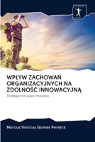 Wplyw ZachowaŃ Organizacyjnych Na ZdolnoŚĆ InnowacyjnĄ 6200961670 Book Cover