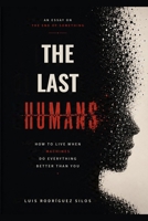 The Last Humans: On How to Live When the Machines Do Everything Better Than You B0H4JDYGH2 Book Cover