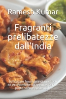 Fragranti prelibatezze dall'India: Sofisticate formule indiane, facili ed economiche da seguire, per un pasto sano e sostenibile B095QDYLKL Book Cover