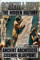 Gobekli Tepe: Ancient Architects And Their Cosmic Blueprint 1839388277 Book Cover