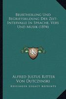 Beurtheilung Und Begriffsbildung Der Zeit-Intervalle in Sprache, Vers Und Musik (1894) 1167378571 Book Cover